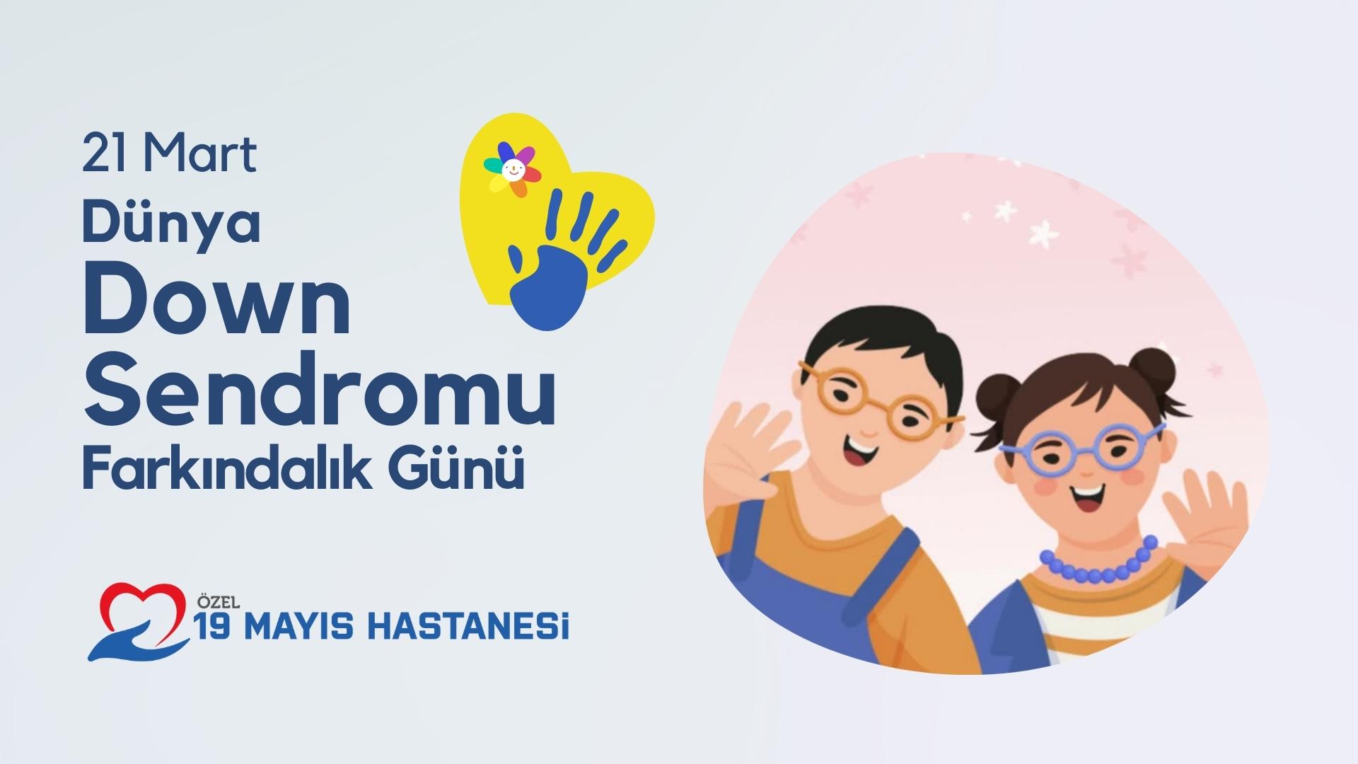 Dünya Down Sendromu Farkındalık Günü